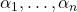 \alpha_1, \ldots, \alpha_n