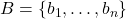 B = \{b_1,\ldots,b_n\}